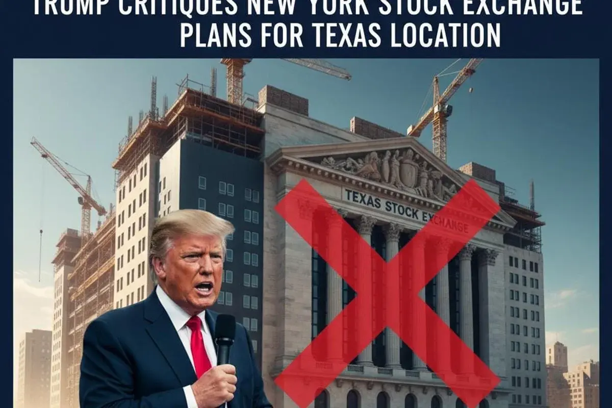 Trump Critiques New York Stock Exchange Plans for Texas Location